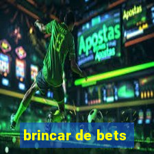 brincar de bets